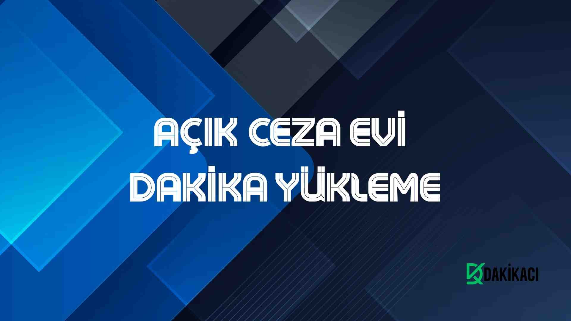 AÇIK CEZA EVİ DAKİKA YÜKLEME